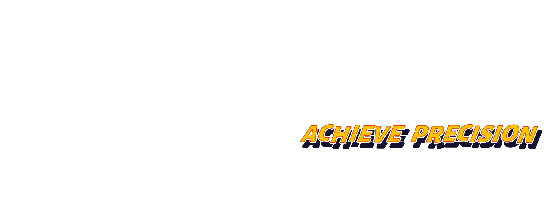Achieve Precision